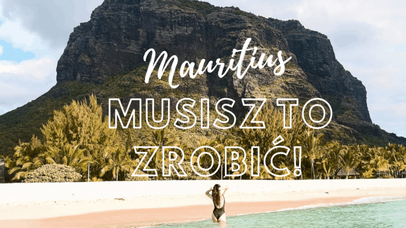 Mauritius – koniecznie to musisz zrobić!